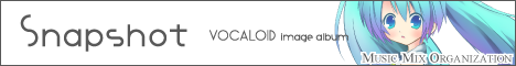 Snapshot - VOCALOID image album : MusicMixOrganization